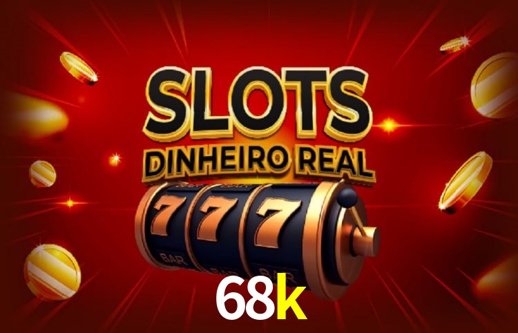 Sinta a adrenalina dos jogos de cassino com 68k